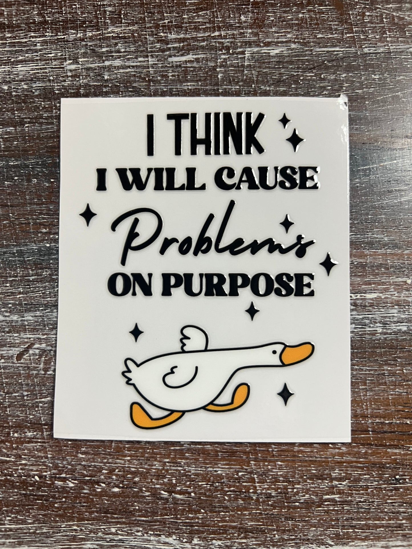 Causing problems on purpose decal