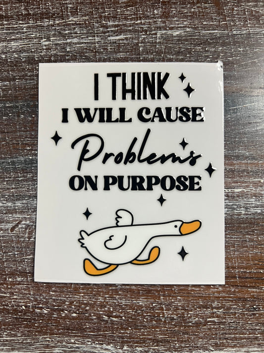 Causing problems on purpose decal